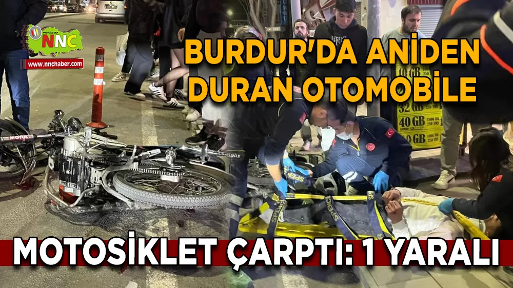 Burdur'da aniden duran otomobile motosiklet çarptı: 1 yaralı