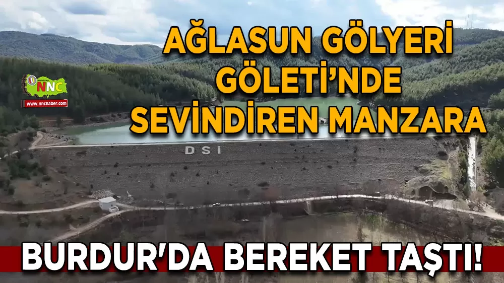 Burdur'da bereket taştı! Ağlasun Gölyeri Göleti’nde sevindiren manzara