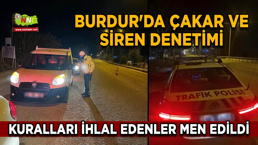 Burdur'da çakar ve siren denetimi Kuralları ihlal edenler men edildi