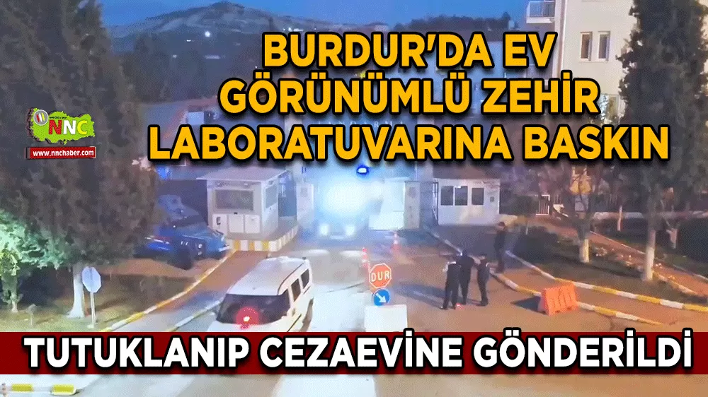Burdur'da ev görünümlü zehir laboratuvarına baskın