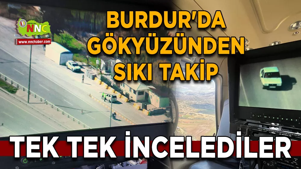 Burdur'da gökyüzünden sıkı takip Tek tek incelediler