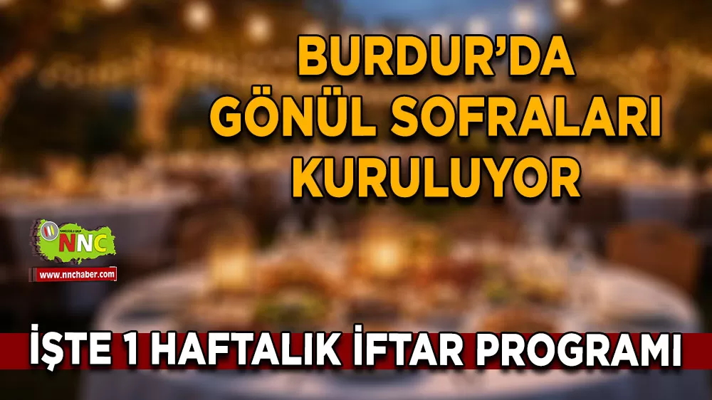 Burdur’da gönül sofraları kuruluyor Ramazan iftar programı belli oldu