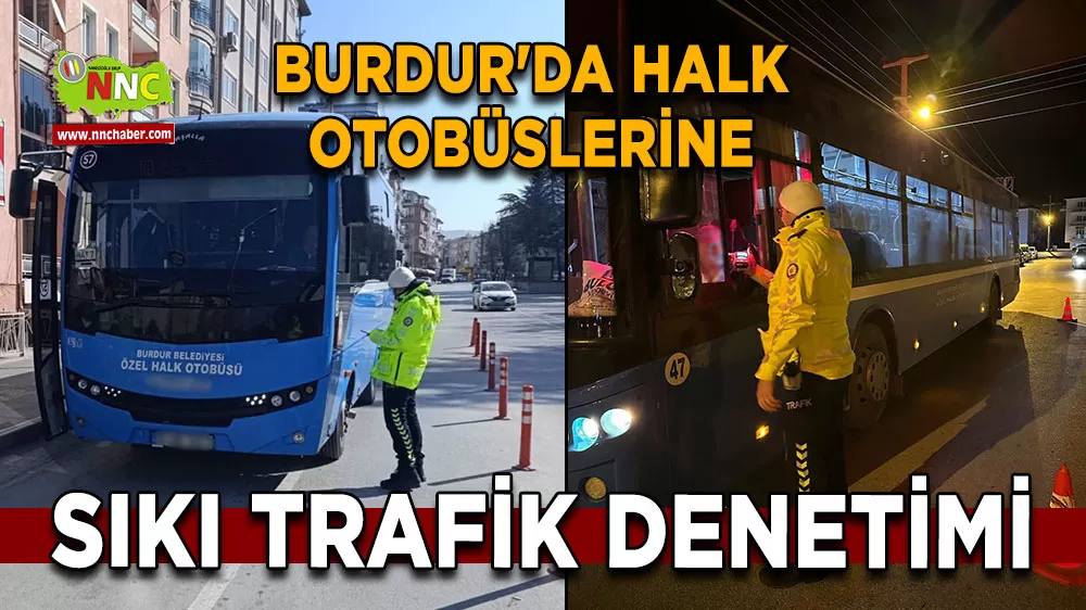 Burdur'da halk otobüslerine sıkı trafik denetimi
