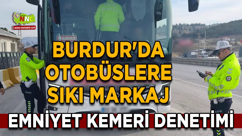 Burdur'da otobüslere sıkı markaj Emniyet kemeri denetimi