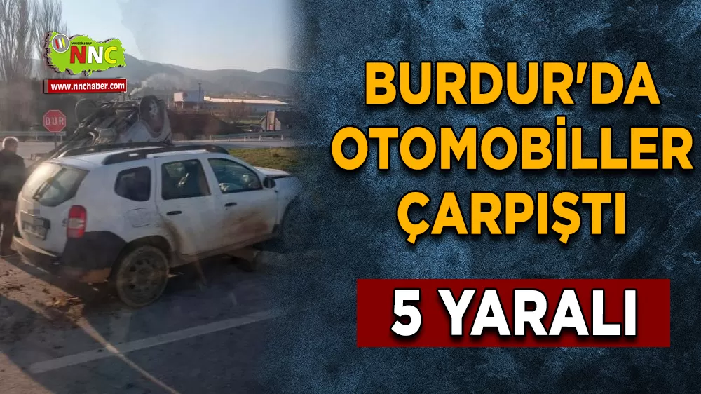 Burdur'da otomobiller çarpıştı 5 kişi yaralandı