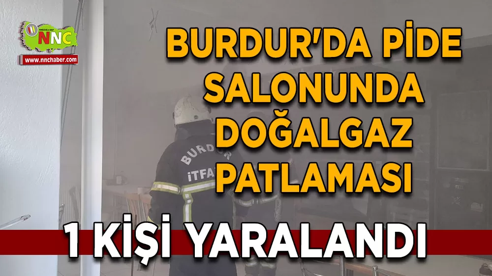 Burdur'da pide salonunda doğalgaz patlaması