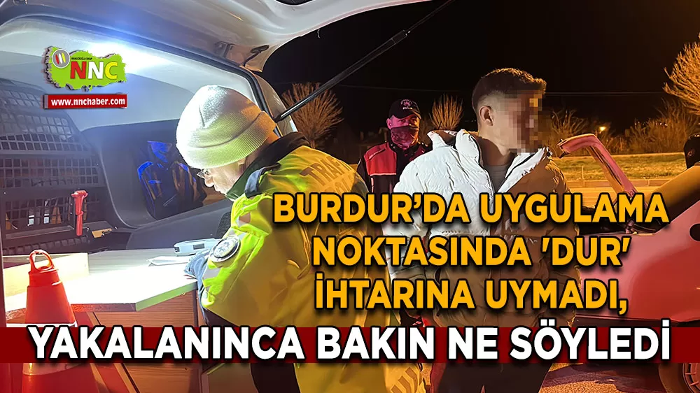 Burdur’da polisten kaçmaya çalışan sürücüye 200 bin TL ceza!