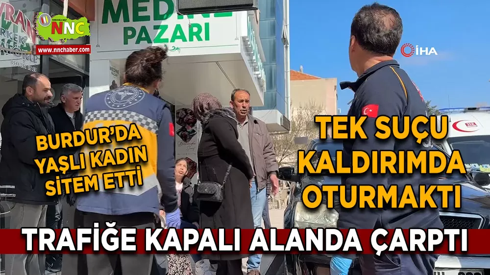 Burdur’da trafiğe kapalı alanda geri giden araç yaşlı kadına çarptı