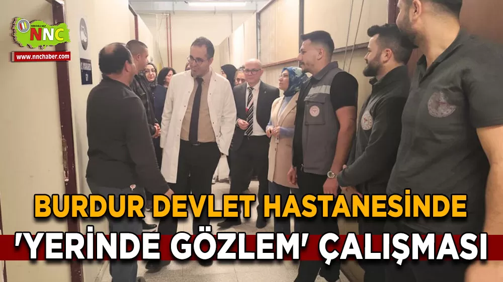 Burdur Devlet Hastanesinde 'Yerinde Gözlem' çalışması başlatıldı