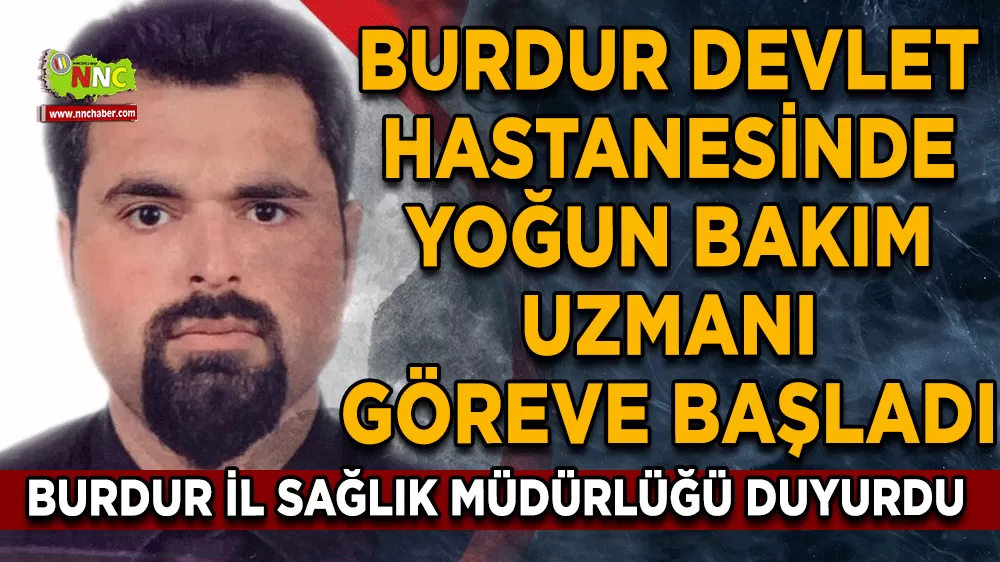 Burdur Devlet Hastanesinde yoğun bakım uzmanı göreve başladı