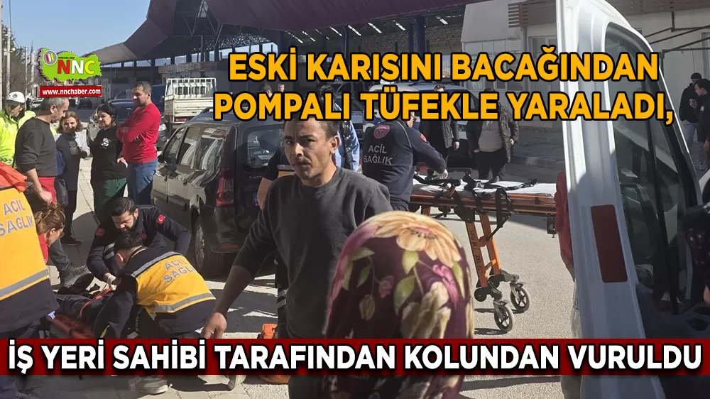 Burdur Gölhisar'da Eski karısını bacağından pompalı tüfekle yaraladı, iş yeri sahibi tarafından kolundan vuruldu