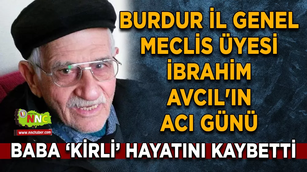 Burdur İl Genel Meclis Üyesi İbrahim Avcıl'ın acı günü