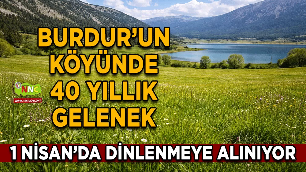 Burdur Salda Köyü'nde meralara 1 Nisan yasaklaması 40 yıllık gelenek sürüyor