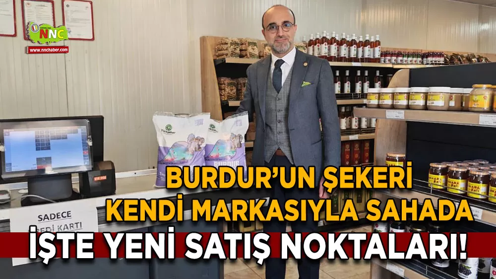 Burdur’un şekeri kendi markasıyla sahada İşte yeni satış noktaları!