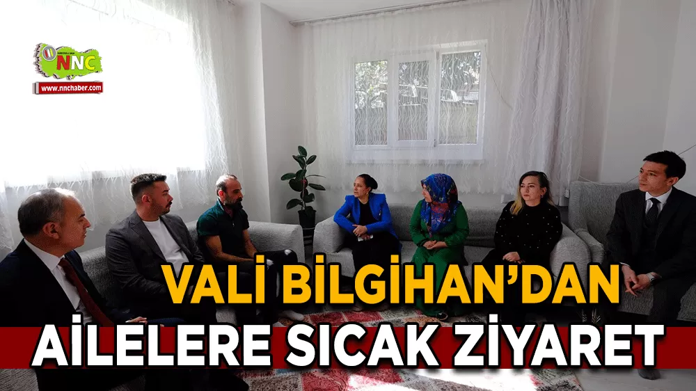 Burdur Valisi Bilgihan’dan ailelere sıcak ziyaret