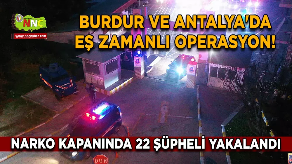 Burdur ve Antalya'da eş zamanlı operasyon! Narko kapanında 22 şüpheli yakalandı