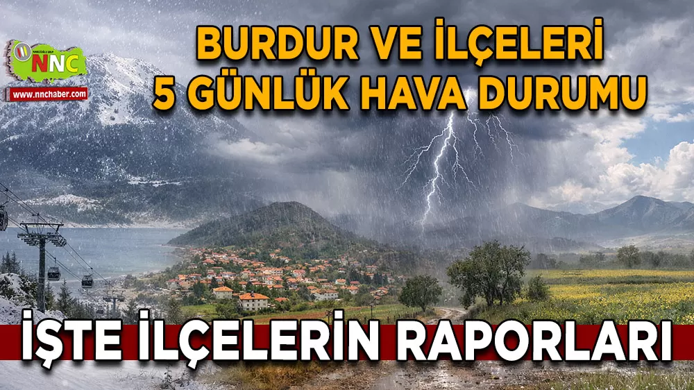 Burdur ve ilçelerinde 5 günlük hava tahmini Sağanak yağış ve soğuk hava etkili olacak