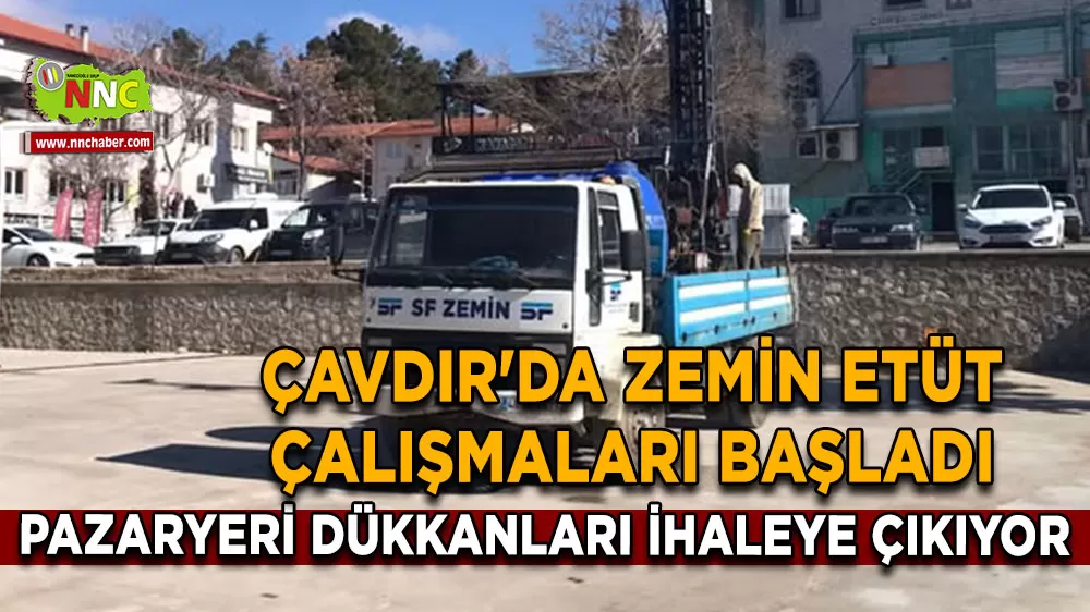 Çavdır'da zemin etüt çalışmaları başladı Pazaryeri dükkanları ihaleye çıkıyor
