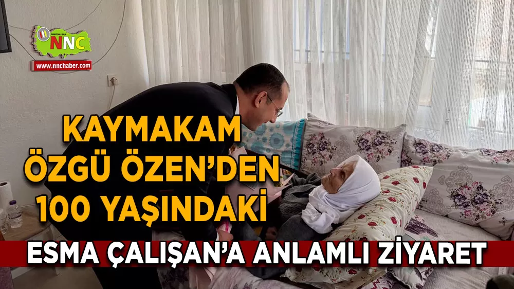 Çavdır Kaymakamı Özgü Özen’den 100 yaşındaki Esma Çalışan’a anlamlı ziyaret