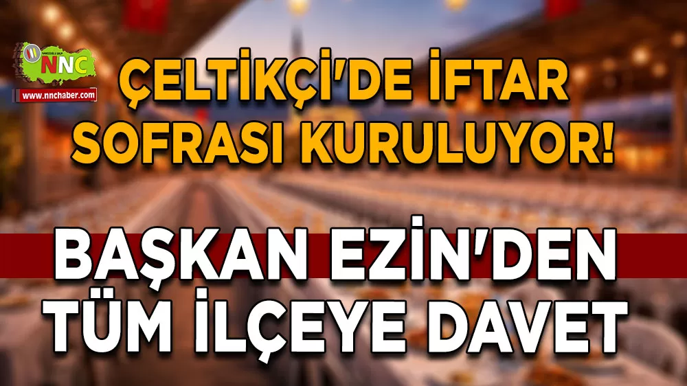 Çeltikçi'de iftar sofrası kuruluyor! Başkan Ramazan Ezin'den tüm ilçeye davet