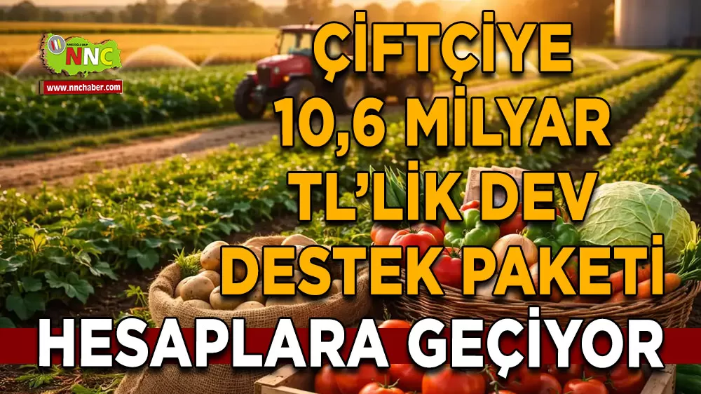 Çiftçiye 10,6 Milyar TL’lik dev destek paketi Hesaplara geçiyor