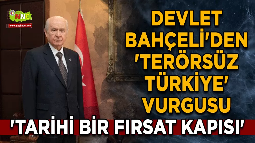 Devlet Bahçeli'den 'Terörsüz Türkiye' vurgusu 'Tarihi bir fırsat kapısı'