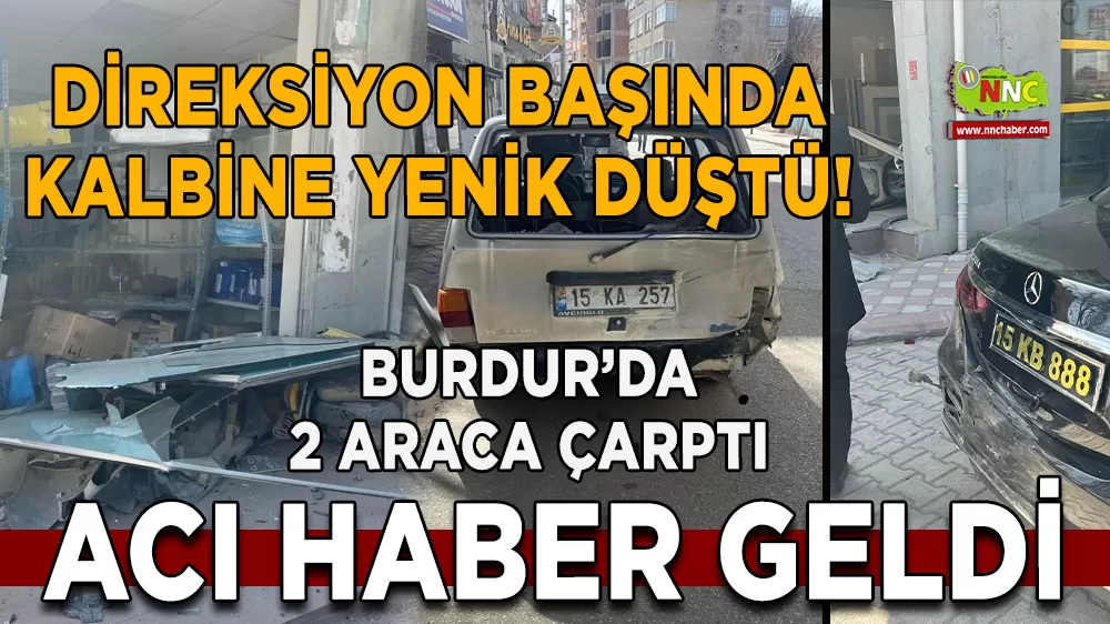 Direksiyon başında kalbine yenik düştü! 2 araca çarptı acı haber geldi