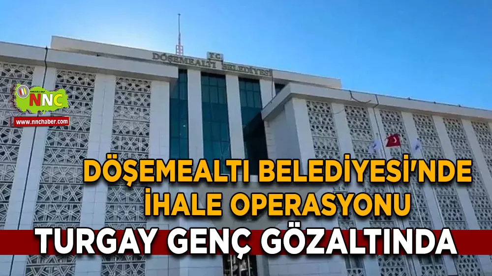 Döşemealtı Belediyesi'nde ihale operasyonu Turgay Genç gözaltında