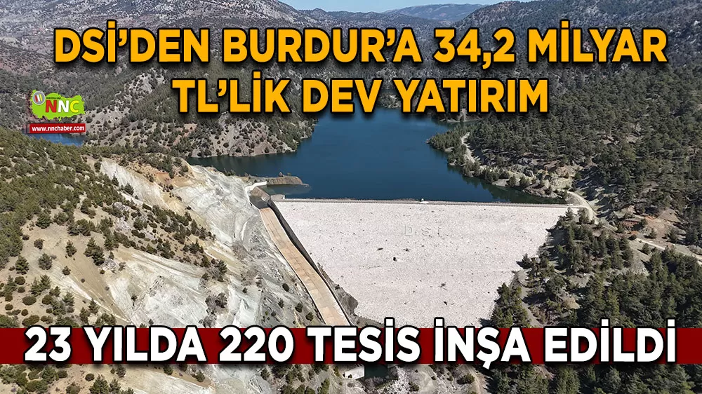 DSİ’den Burdur’a 34,2 Milyar TL’lik dev yatırım 23 yılda 220 tesis inşa edildi