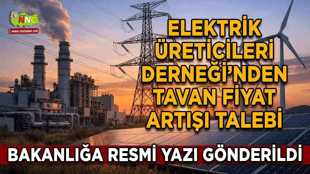 Elektrik Üreticileri Derneği’nden tavan fiyat artışı talebi Bakanlığa resmi yazı gönderildi