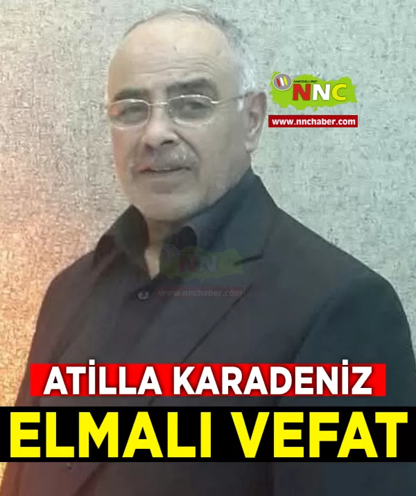 Elmalı Vefat Atilla Karadeniz 