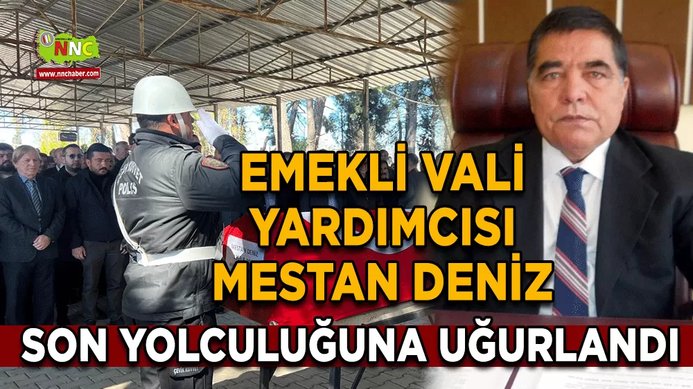 Emekli Vali Yardımcısı Mestan Deniz son yolculuğuna uğurlandı