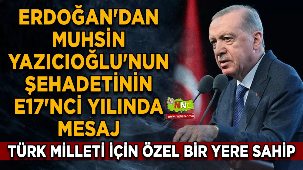 Erdoğan'dan Muhsin Yazıcıoğlu'nun şehadetinin 17'nci yılında mesaj