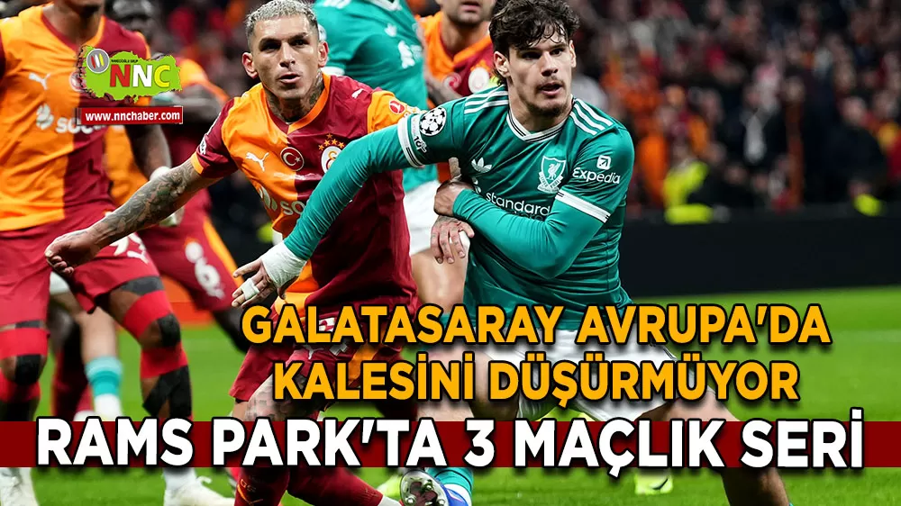 Galatasaray Avrupa'da kalesini düşürmüyor RAMS Park'ta 3 maçlık seri