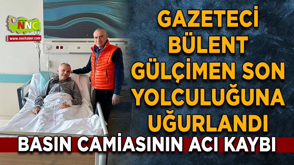 Gazeteci Bülent Gülçimen son yolculuğuna uğurlandı Basın camiasının acı kaybı