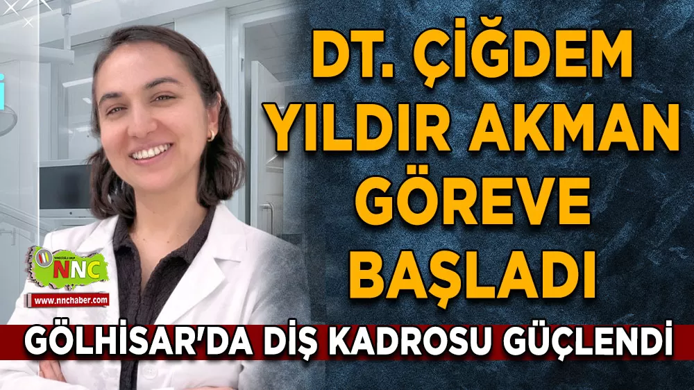 Gölhisar'da diş kadrosu güçlendi Dt. Çiğdem Yıldır Akman göreve başladı