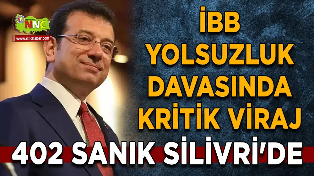 İBB yolsuzluk davasında kritik viraj 402 sanık Silivri'de