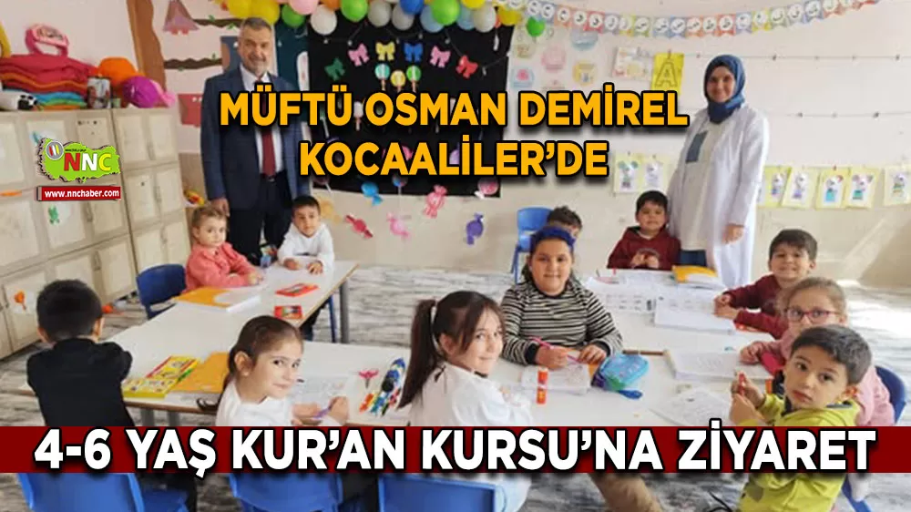 İlçe Müftüsü Osman Demirel’den Kocaaliler 4-6 Yaş Kur’an Kursu’na ziyaret
