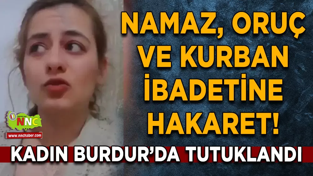 İslami ibadetlere yönelik hakaret içerikli video paylaşan şüpheli Burdur'da tutuklandı