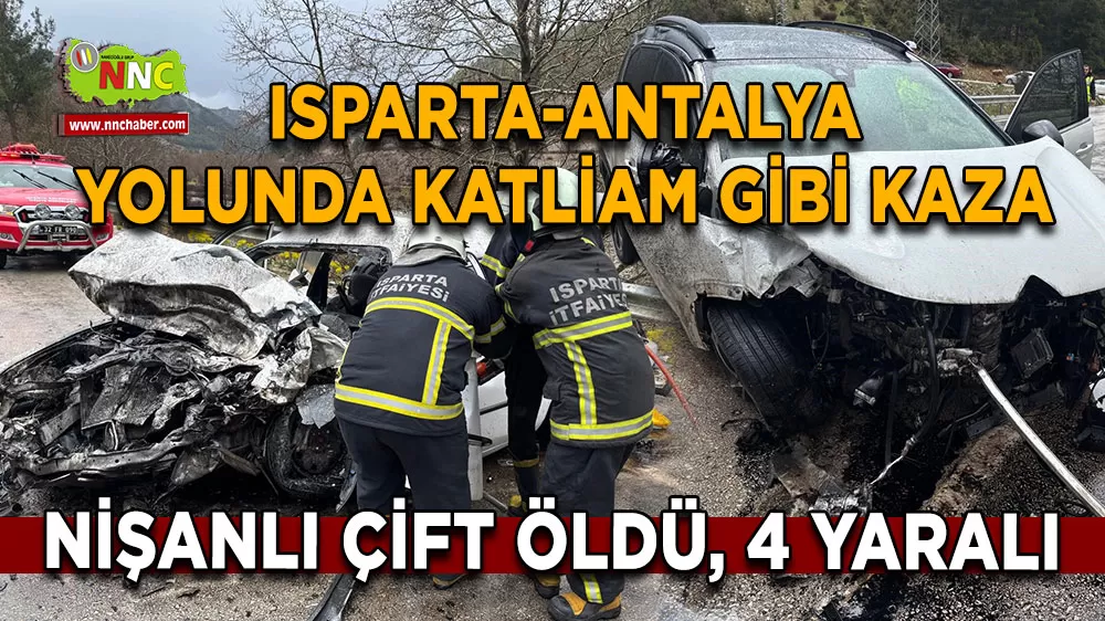 Isparta-Antalya karayolunda katliam gibi kaza 2 ölü, 4 yaralı