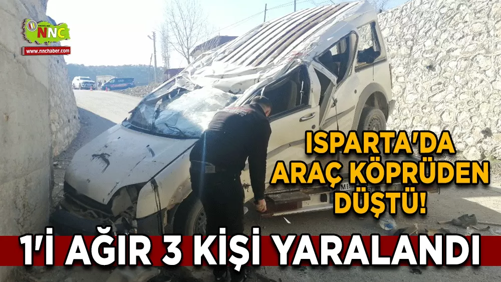Isparta'da araç köprüden düştü! 1'i ağır 3 kişi yaralandı