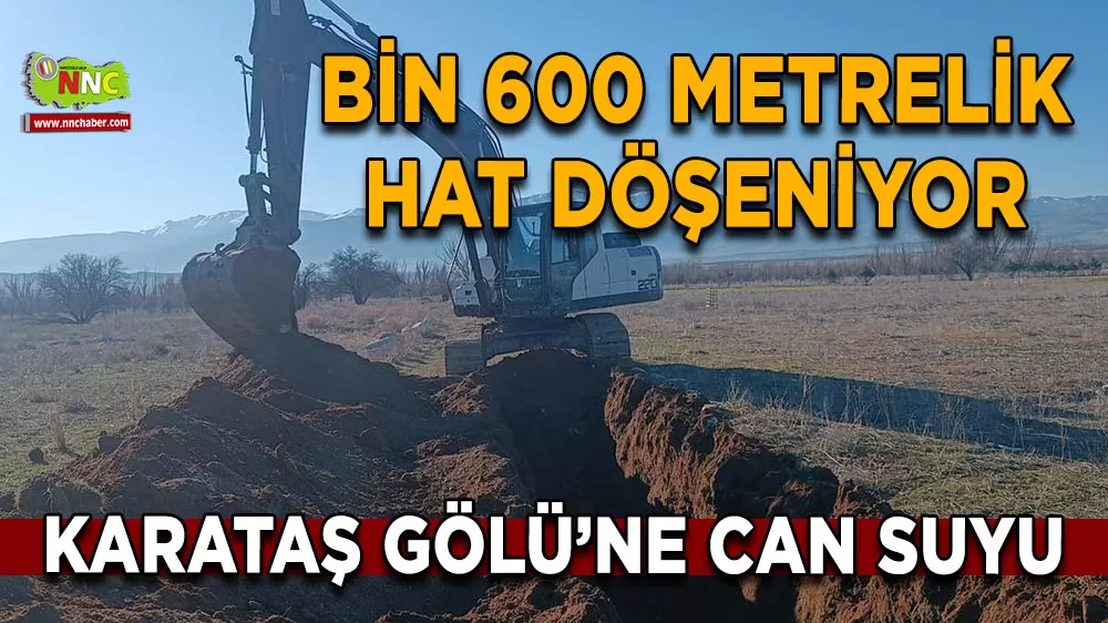 Karataş Gölü’ne can suyu Bin 600 metrelik hat döşeniyor