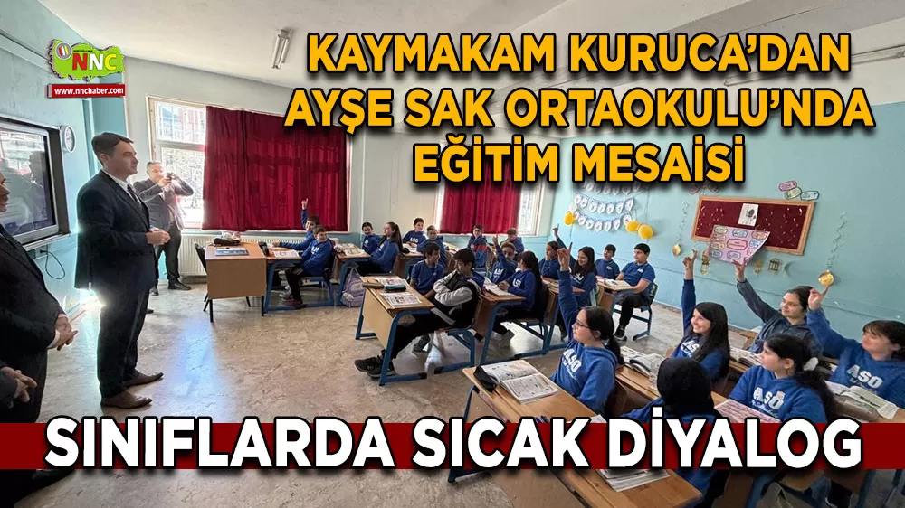 Kaymakam Kuruca’dan Ayşe Sak Ortaokulu’nda eğitim mesaisi
