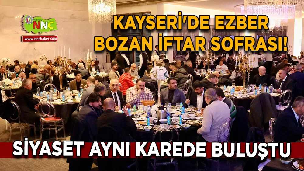 Kayseri'de ezber bozan iftar sofrası! Siyaset aynı karede buluştu