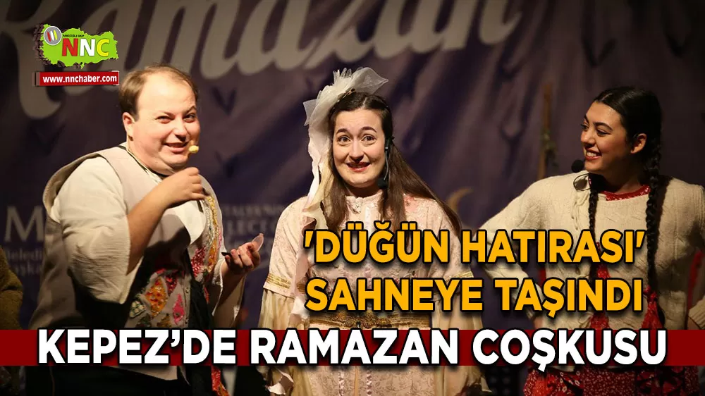 Kepez’de Ramazan coşkusu 'Düğün Hatırası' sahneye taşındı