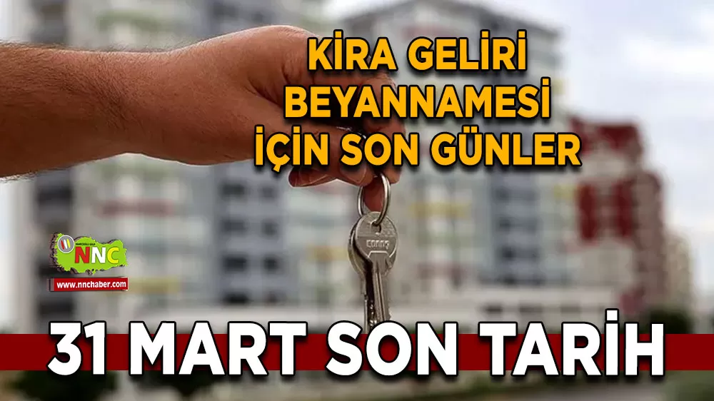 Kira geliri beyannamesi için son günler 31 Mart son tarih