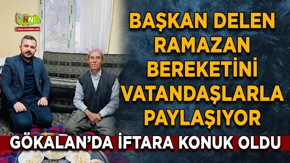 Kocaaliler Belediye Başkanı İlyas Delen Gökalan'da iftar sofrasına konuk oldu
