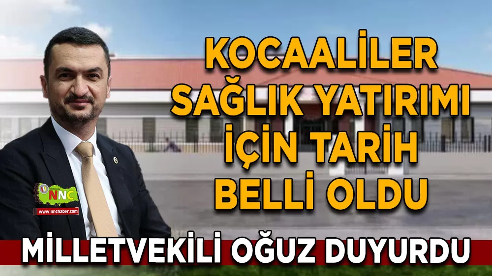 Kocaaliler sağlık yatırımı için tarih belli oldu Milletvekili Oğuz duyurdu