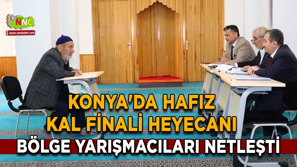 Konya'da Hafız Kal Finali heyecanı Bölge yarışmacıları netleşti
