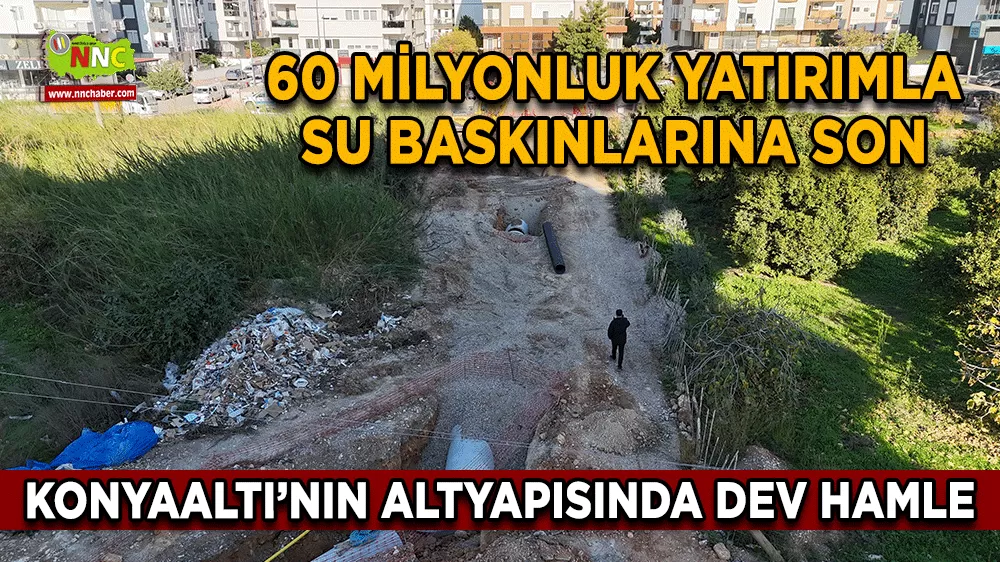 Konyaaltı’nın altyapısında dev hamle 60 milyonluk yatırımla su baskınlarına son